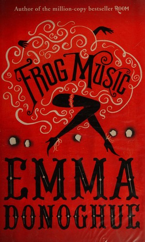 Book cover of Frog Music by Emma Donoghue Book cover of Frog Music by Emma Donoghue